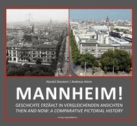 Mannheim Geschichte erzählt in vergleichenden Ansichten